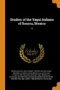 Studies of the Yaqui Indians of Sonora, Mexico. 12 - William Garrett. [from old cat McMillan, Charles John. [from old catalog] Wagner