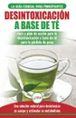 Desintoxicacion a base de te. Guia para principiantes y plan de accion Dieta limpiadora de te verde para bajar de peso - Solucion de desintoxicacion ... / Tea Cleanse Spanish Book) (Spanish Edition) - Jennifer Louissa