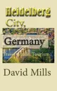 Heidelberg City, Germany. Travel Guide, Tourism - David Mills