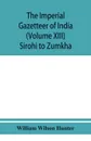The imperial gazetteer of India (Volume XIII) Sirohi TO Zumkha - William Wilson Hunter