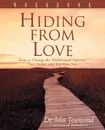 Hiding from Love Workbook. How to Change the Withdrawal Patterns That Isolate and Imprison You - John Sims Townsend