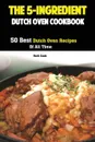 The 5-Ingredient Dutch Oven Cookbook. 50 Best Dutch Oven Recipes Of All Time - Cook Ruth