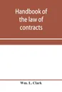 Handbook of the law of contracts - Wm. L. Clark