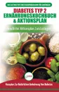 Diabetes Typ 2 Ernahrungskochbuch & Aktionsplan. Diabetiker-leitfaden, Um Naturlich Typ-2-diabetes Umzukehren + Bewahrte, Einfache Und Gesunde Rezepte (Bucher In Deutsch / Type 2 Diabetes German Book) - Jennifer Louissa, Anne M