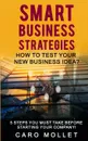 Smart Business Strategies. How to Test Your New Business Idea? - Caro Mollet