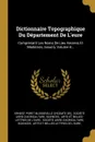 Dictionnaire Topographique Du Departement De L'eure. Comprenant Les Noms De Lieu Anciens Et Modernes, Issue 6, Volume 8... - sciences