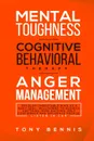 Mental Toughness, Cognitive Behavioral Therapy, Anger Management. Develop Unbeatable Mind as a Navy Seal, Willpower to Achieve Anything, Mind Hacking, Self Confidence and Influence People. Listen in Car - Tony Bennis