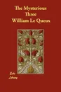 The Mysterious Three - William Le Queux