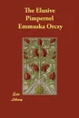 The Elusive Pimpernel - Emmuska Orczy, Baroness Emmuska Orczy