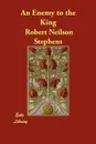 An Enemy to the King - Robert Neilson Stephens