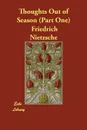 Thoughts Out of Season (Part One) - Friedrich Nietzsche, Anthony M. Ludovici