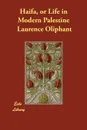 Haifa, or Life in Modern Palestine - Laurence Oliphant