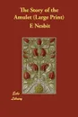 The Story of the Amulet - Edith Nesbit, E. Nesbit