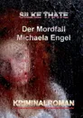 Der Mordfall Michaela Engel - Silke Thate