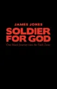 Soldier for God. One Man's Journey Into the Faith Zone - Jones James