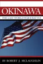Okinawa. The Last World War II Battle - Robert J. McLaughlin