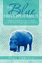 The Blue Hippopotamus. A Semi-Autobiographical Novel as Told by Earle Porlock, (Aka Paul Ehrlich - Paul Ehrlich