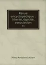 Revue encyclopedique : liberte, egalite, association. 44 - Marc-Antoine Jullien