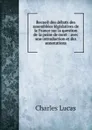 Recueil des debats des assemblees legislatives de la France sur la question de la peine de mort : avec une introduction et des annotations - Charles Lucas