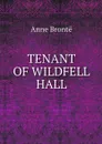 TENANT OF WILDFELL HALL - Anne Brontë