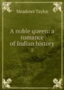 A noble queen: a romance of Indian history. 2 - Meadows Taylor