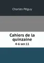 Cahiers de la quinzaine. 4-6 ser.11 - Charles Péguy