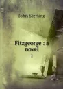 Fitzgeorge : a novel. 1 - John Sterling