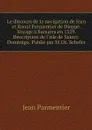 Le discours de la navigation de Jean et Raoul Parmentier de Dieppe. Voyage a Sumatra en 1529. Description de l'isle de Sainct-Dominigo. Publie par M.Ch. Schefer - Jean Parmentier