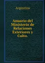 Anuario del Ministerio de Relaciones Exteriores y Culto. - Argentina