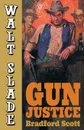 Gun Justice. A Walt Slade Western - Bradford Scott