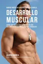 Barras Proteicas Caseras para Acelerar el Desarrollo Muscular. Genere mas Musculo Naturalmente sin usar Suplementos de Creatina o Esteroides Anabolicos - Joseph Correa