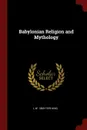 Babylonian Religion and Mythology - L W. 1869-1919 King