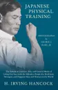 Japanese Physical Training - The System of Exercise, Diet, and General Mode of Living that has made the Mikado's People the Healthiest, Strongest, and Happiest Men and Women in the World - Photographs by George J. Hare, Jr. - H. Irving Hancock