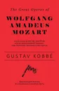 The Great Operas of Wolfgang Amadeus Mozart - An Account of the Life and Work of this Distinguished Composer, with Particular Attention to his Operas - Illustrated with Portraits in Costume and Scenes from Opera - Gustav Kobbé
