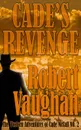Cade's Revenge. The Western Adventures of Cade McCall Book II - Robert Vaughan