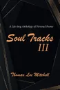 Soul Tracks III. A Life-Long Anthology of Personal Poems - Thomas Lee Mitchell