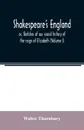 Shakespeare's England; or, Sketches of our social history of the reign of Elizabeth (Volume I) - Walter Thornbury