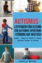 Autismus - Leitfaden fur Eltern zur Autismus-Spektrum-Storung Auf Deutsch/ Autism - Guide for Parents to Autism Spectrum Disorder In German - Charlie Mason