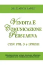 VENDITA E COMUNICAZIONE PERSUASIVA CON PNL 3 e IPNOSI - Corso per Vendere, Convincere, Affascinare, Sedurre, Persuadere - Programmazione Neurolinguistica 3 e Tecniche di Vendita Ipnotica - Marco Paret