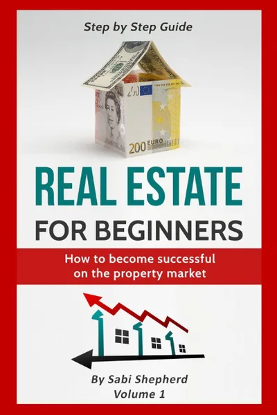 Обложка книги Real Estate for beginners. How to become successful on the property market, Sabi Shepherd