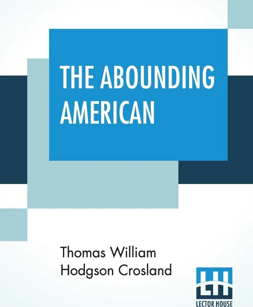 Обложка книги The Abounding American, Thomas William Hodgson Crosland