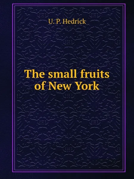 Обложка книги The small fruits of New York, U.P. Hedrick