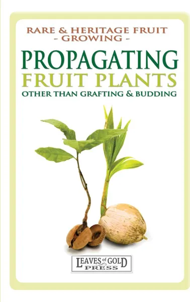 Обложка книги Propagating Fruit Plants. Rare and Heritage Fruit Growing #1, C. Thornton, David Alexander Crichton