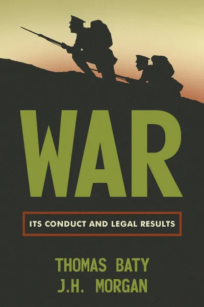 Обложка книги War. Its Conduct and Legal Results, Thomas Baty, J. H. Morgan