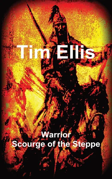 Обложка книги Warrior. Scourge of the Steppe, Tim Ellis