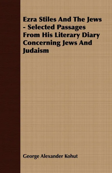 Обложка книги Ezra Stiles and the Jews - Selected Passages from His Literary Diary Concerning Jews and Judaism, George Alexander Kohut