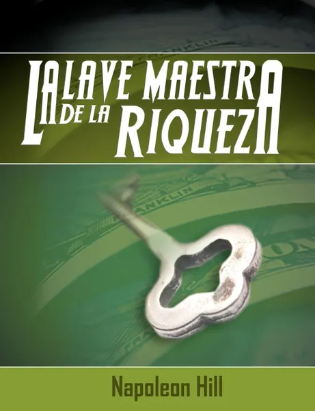 Обложка книги La Llave Maestra de La Riqueza, Napoleon Hill