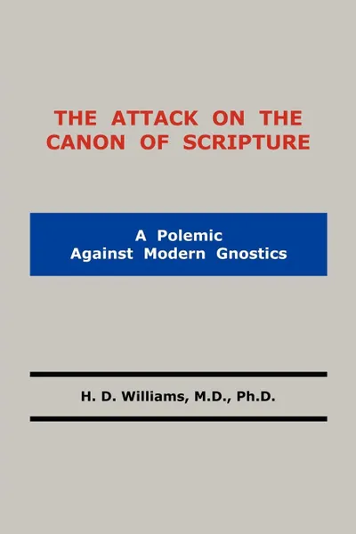 Обложка книги The Attack on the Canon of Scripture, M. D. Ph. D. H. D. Williams