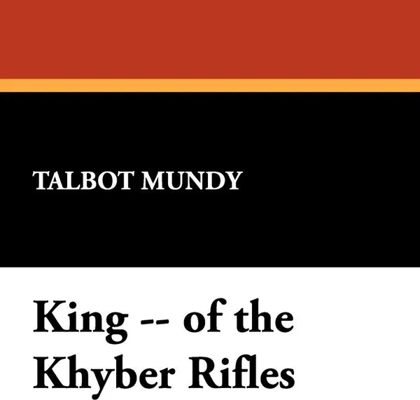 Обложка книги King -- of the Khyber Rifles, Talbot Mundy