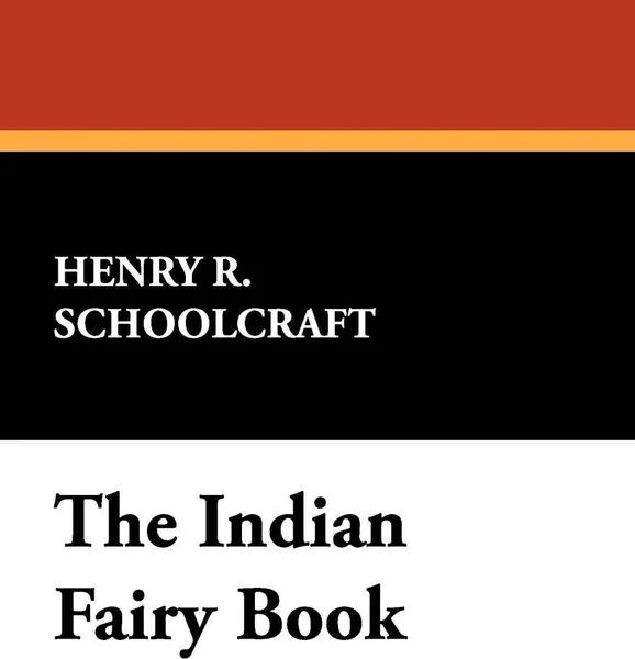 Обложка книги The Indian Fairy Book, Henry Rowe Schoolcraft